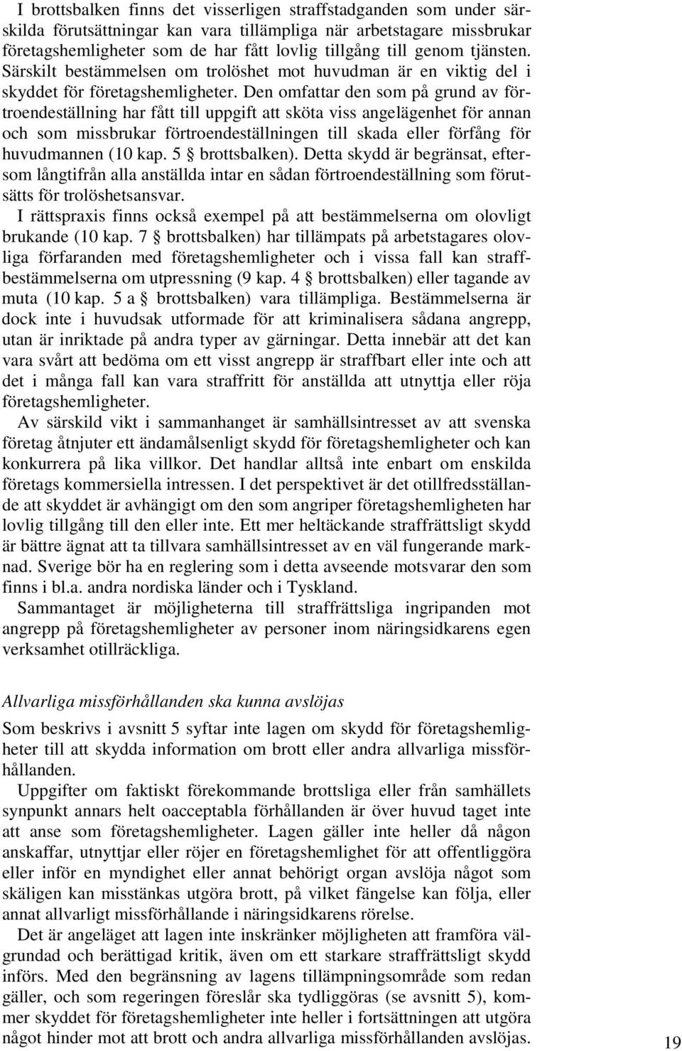 Den omfattar den som på grund av förtroendeställning har fått till uppgift att sköta viss angelägenhet för annan och som missbrukar förtroendeställningen till skada eller förfång för huvudmannen (10