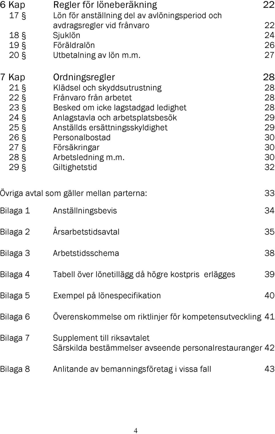 ersättningsskyldighet 29 26 Personalbostad 30 27 Försäkringar 30 28 Arbetsledning m.