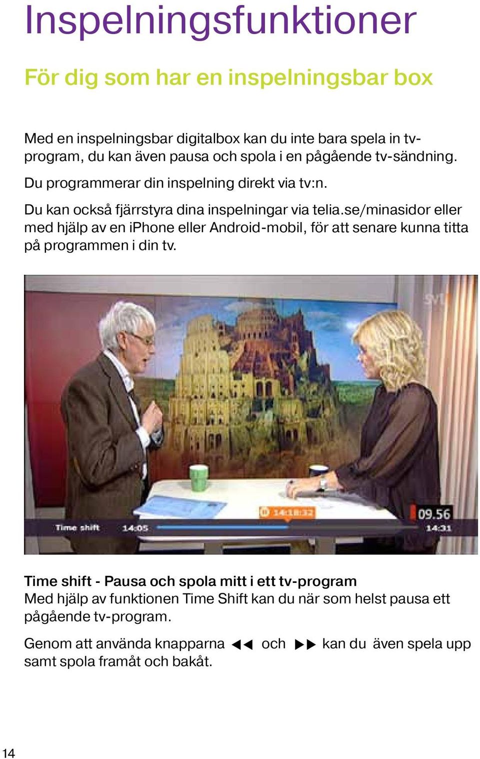 se/minasidor eller med hjälp av en iphone eller Android-mobil, för att senare kunna titta på programmen i din tv.