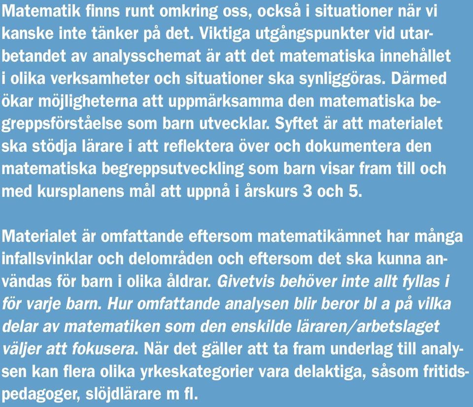 Därmed ökar möjligheterna att uppmärksamma den matematiska begreppsförståelse som barn utvecklar.