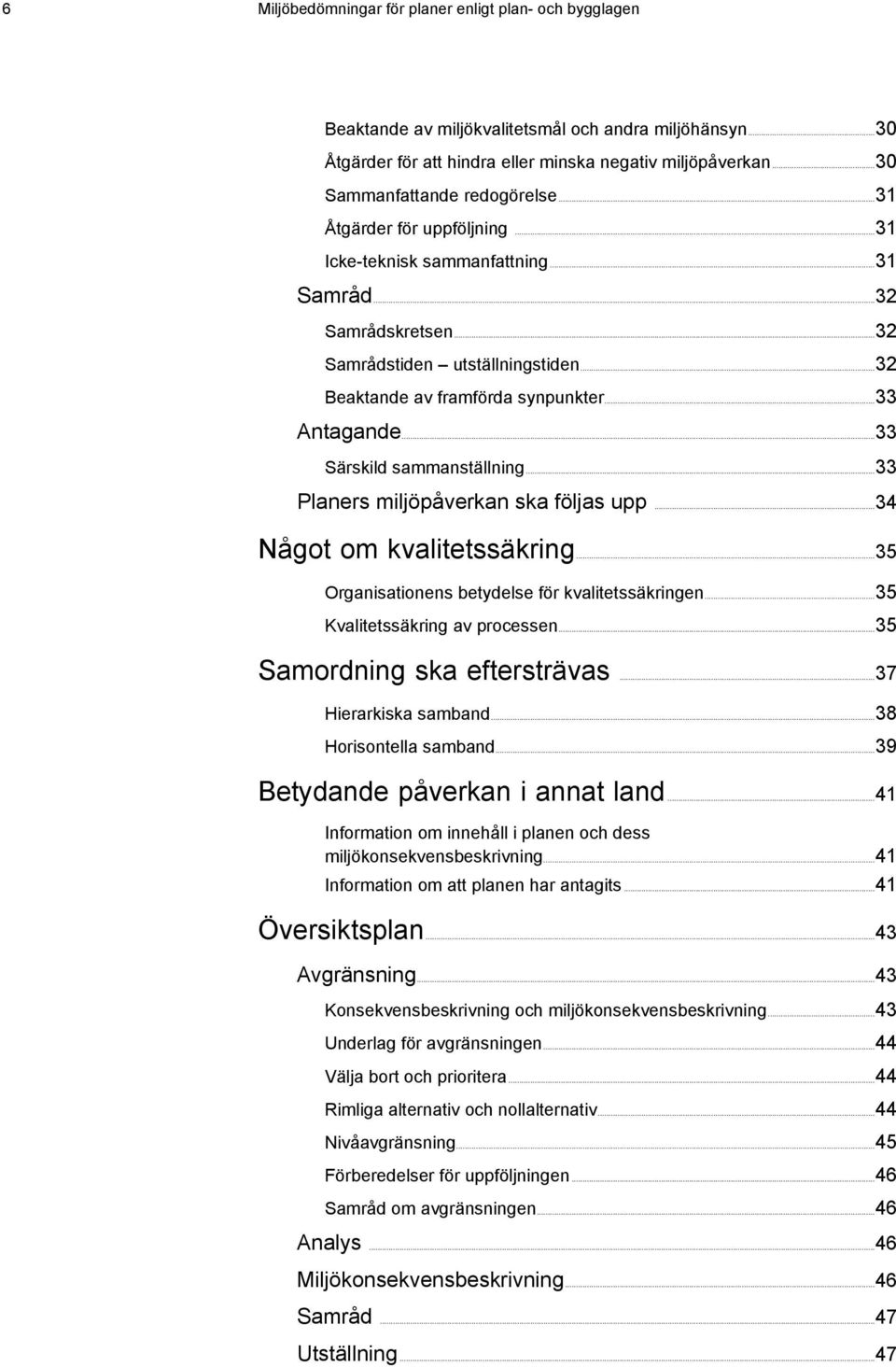 ..33 Antagande...33 Särskild sammanställning...33 Planers miljöpåverkan ska följas upp...34 Något om kvalitetssäkring...35 Organisationens betydelse för kvalitetssäkringen.