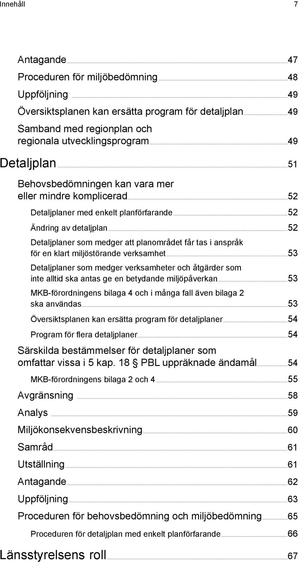 ..52 Detaljplaner som medger att planområdet får tas i anspråk för en klart miljöstörande verksamhet.