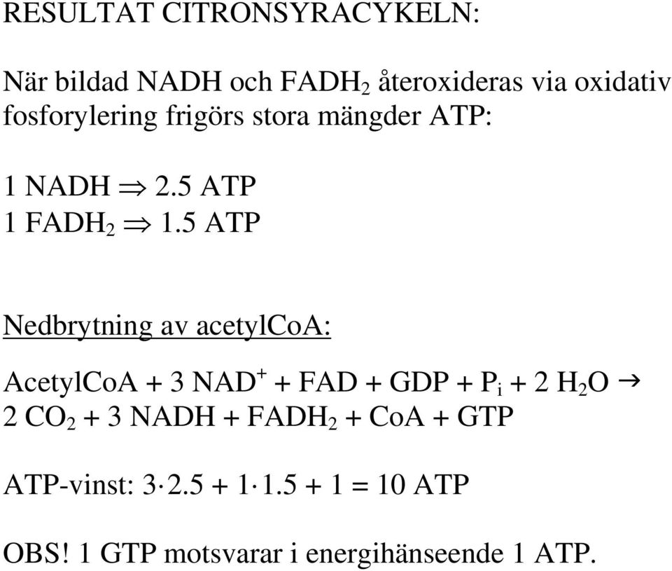 5 ATP Nedbrytning av acetylcoa: AcetylCoA + 3 NAD + + FAD + GDP + P i + 2 H 2 O 2 CO 2