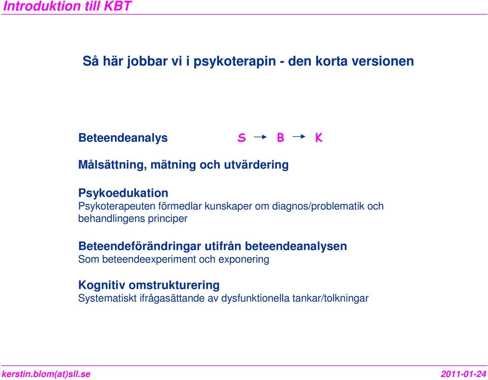 behandlingens principer Beteendeförändringar utifrån beteendeanalysen Som beteendeexperiment och