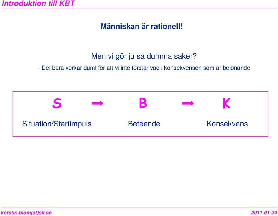 - Det bara verkar dumt för att vi inte