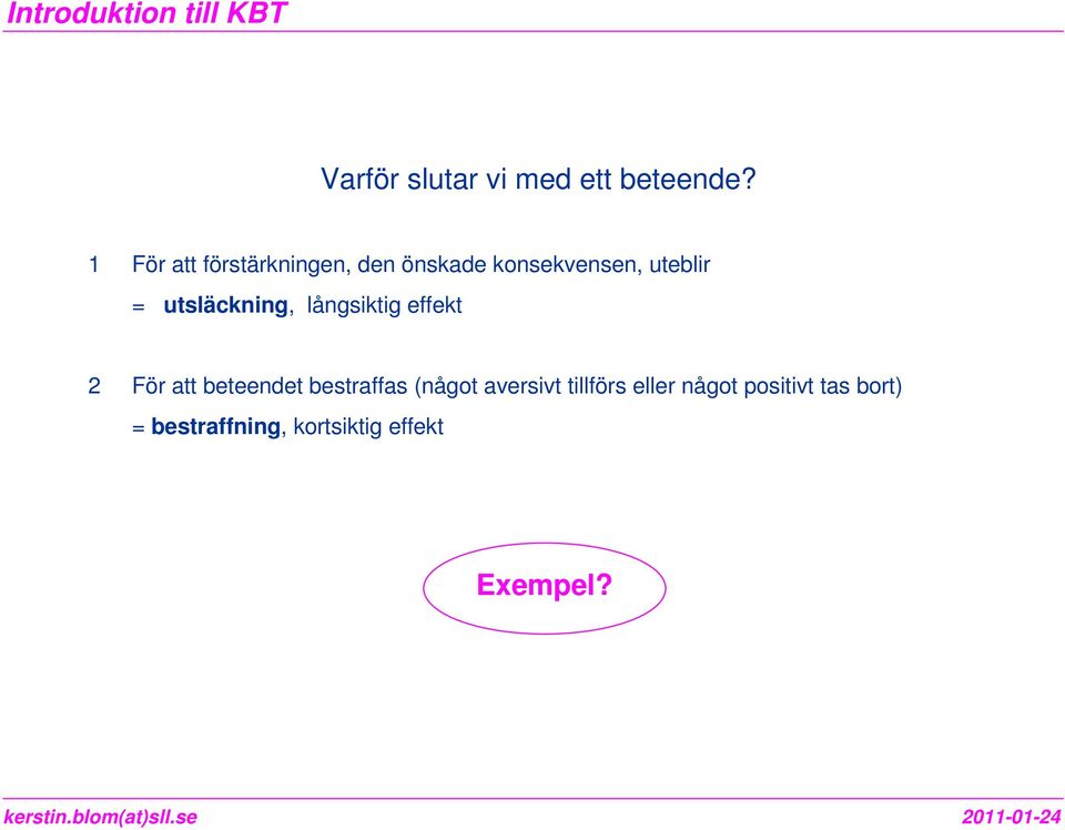 utsläckning, långsiktig effekt 2 För att beteendet bestraffas