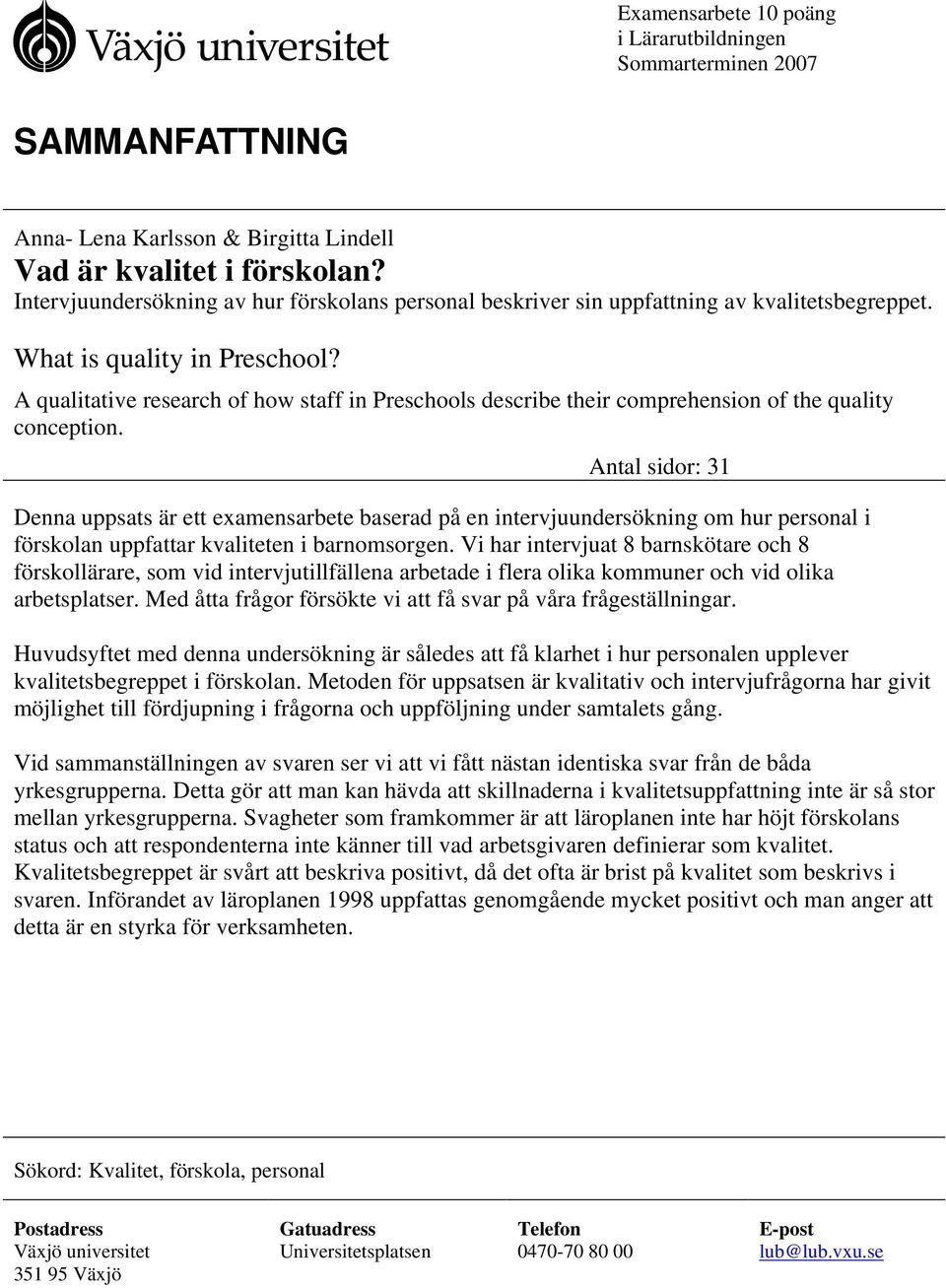 A qualitative research of how staff in Preschools describe their comprehension of the quality conception.