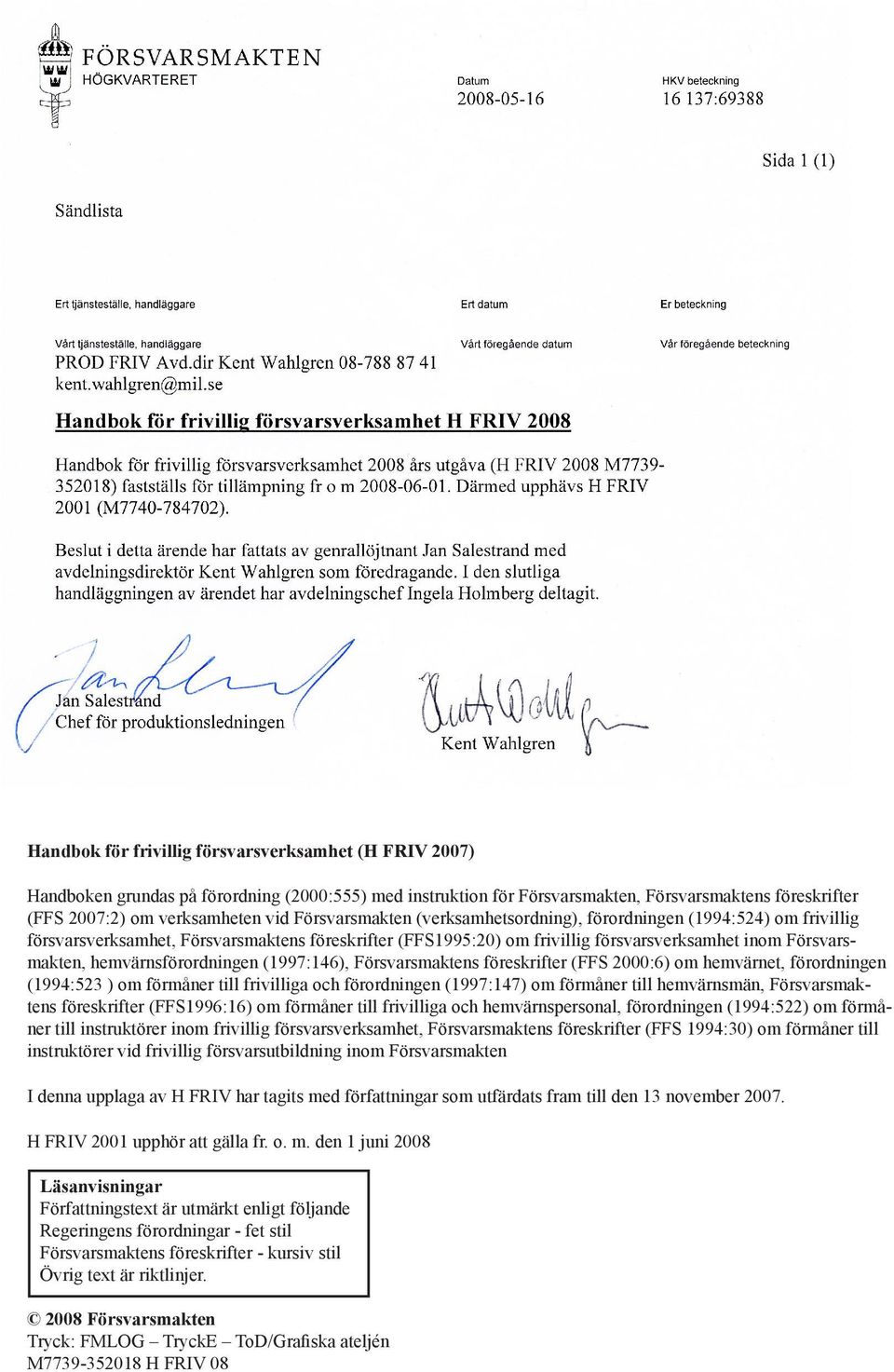 hemvärnsförordningen (1997:146), Försvarsmaktens föreskrifter (FFS 2000:6) om hemvärnet, förordningen (1994:523 ) om förmåner till frivilliga och förordningen (1997:147) om förmåner till hemvärnsmän,