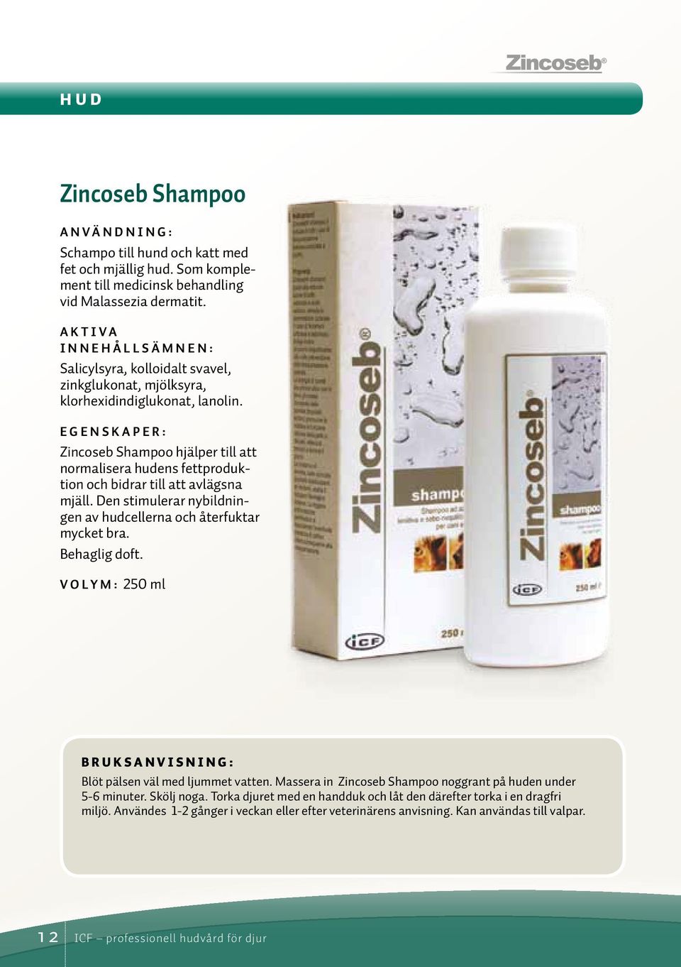 Zincoseb Shampoo hjälper till att normalisera hudens fettproduktion och bidrar till att avlägsna mjäll. Den stimulerar nybildningen av hudcellerna och återfuktar mycket bra. Behaglig doft.