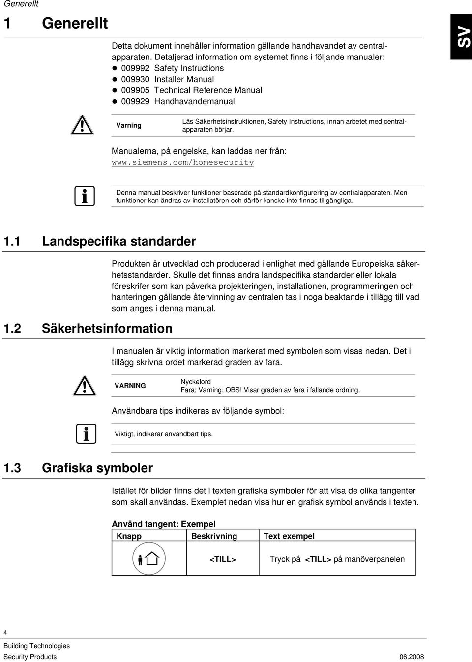 Säkerhetsinstruktionen, Safety Instructions, innan arbetet med centralapparaten börjar. Manualerna, på engelska, kan laddas ner från: www.siemens.