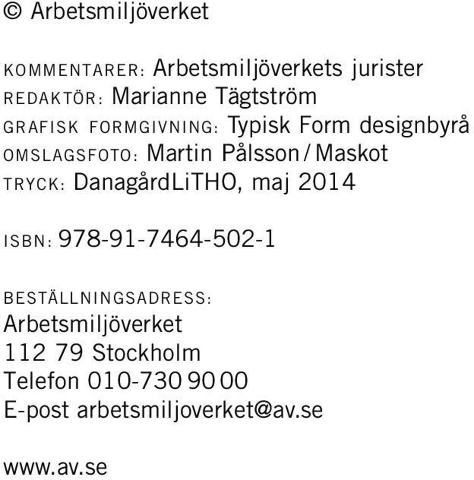 Maskot tryck: DanagårdLiTHO, maj 2014 isbn: 978-91-7464-502-1 beställningsadress: