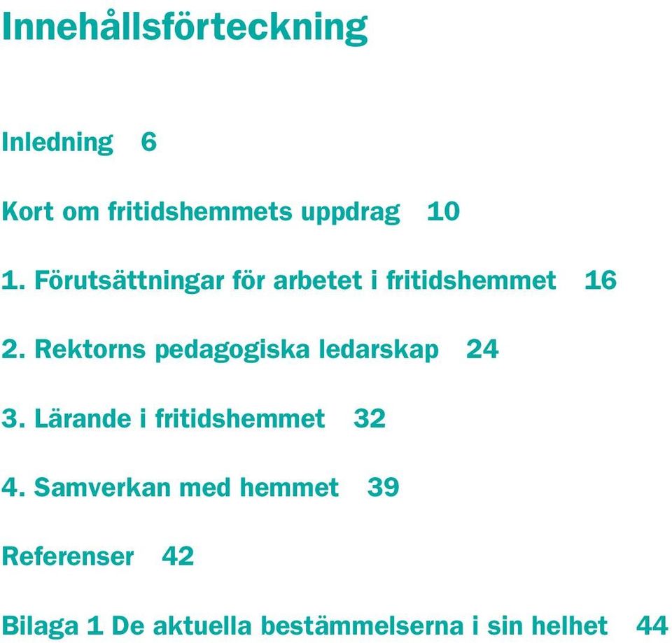 Rektorns pedagogiska ledarskap 24 3. Lärande i fritidshemmet 32 4.