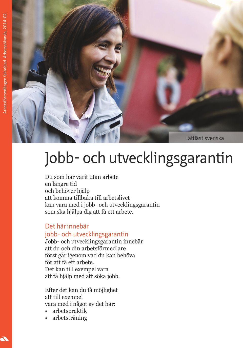 med i jobb- och utvecklingsgarantin som ska hjälpa dig att få ett arbete.