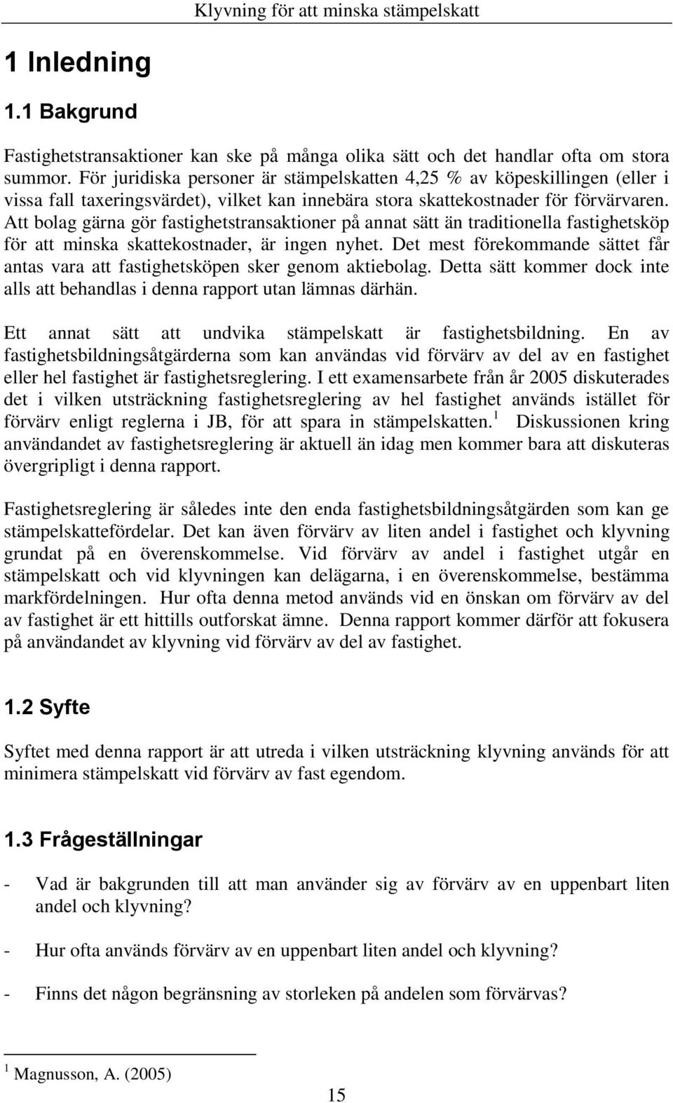 Att bolag gärna gör fastighetstransaktioner på annat sätt än traditionella fastighetsköp för att minska skattekostnader, är ingen nyhet.