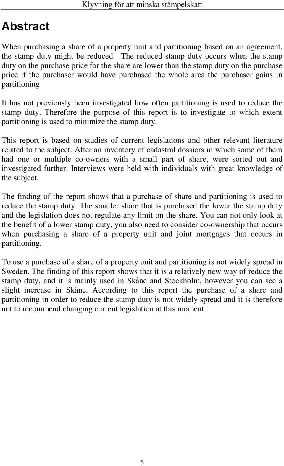 purchaser gains in partitioning It has not previously been investigated how often partitioning is used to reduce the stamp duty.