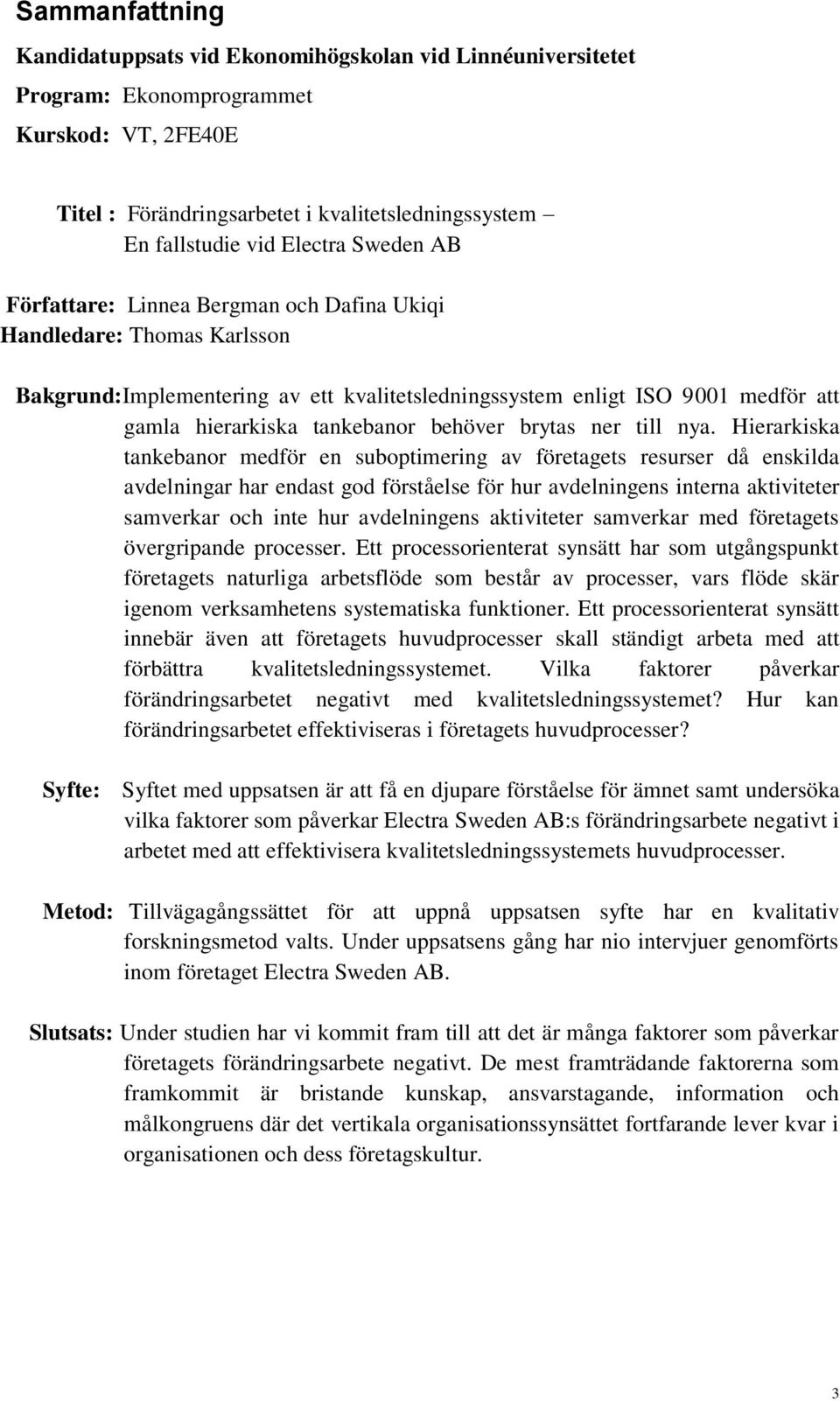 behöver brytas ner till nya.