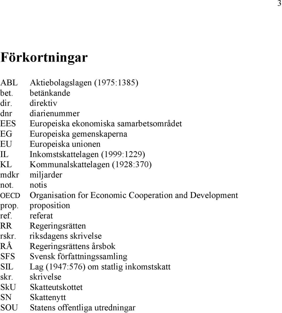 (1999:1229) KL Kommunalskattelagen (1928:370) mdkr miljarder not. notis OECD Organisation for Economic Cooperation and Development prop.