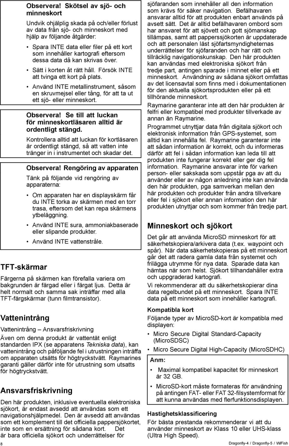 kartografi eftersom dessa data då kan skrivas över. Sätt i korten åt rätt håll. Försök INTE att tvinga ett kort på plats.