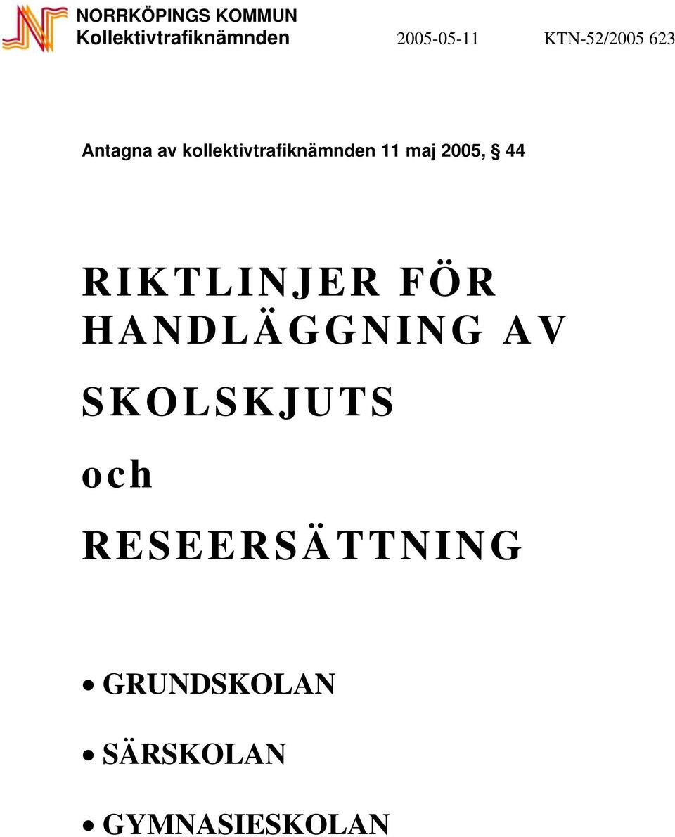 maj 2005, 44 RIKTLINJER FÖR HANDLÄGGNING AV