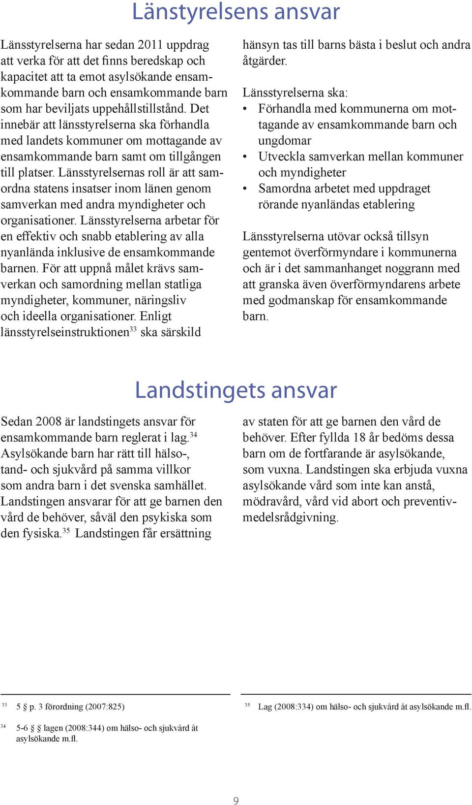 Länsstyrelsernas roll är att samordna statens insatser inom länen genom samverkan med andra myndigheter och organisationer.