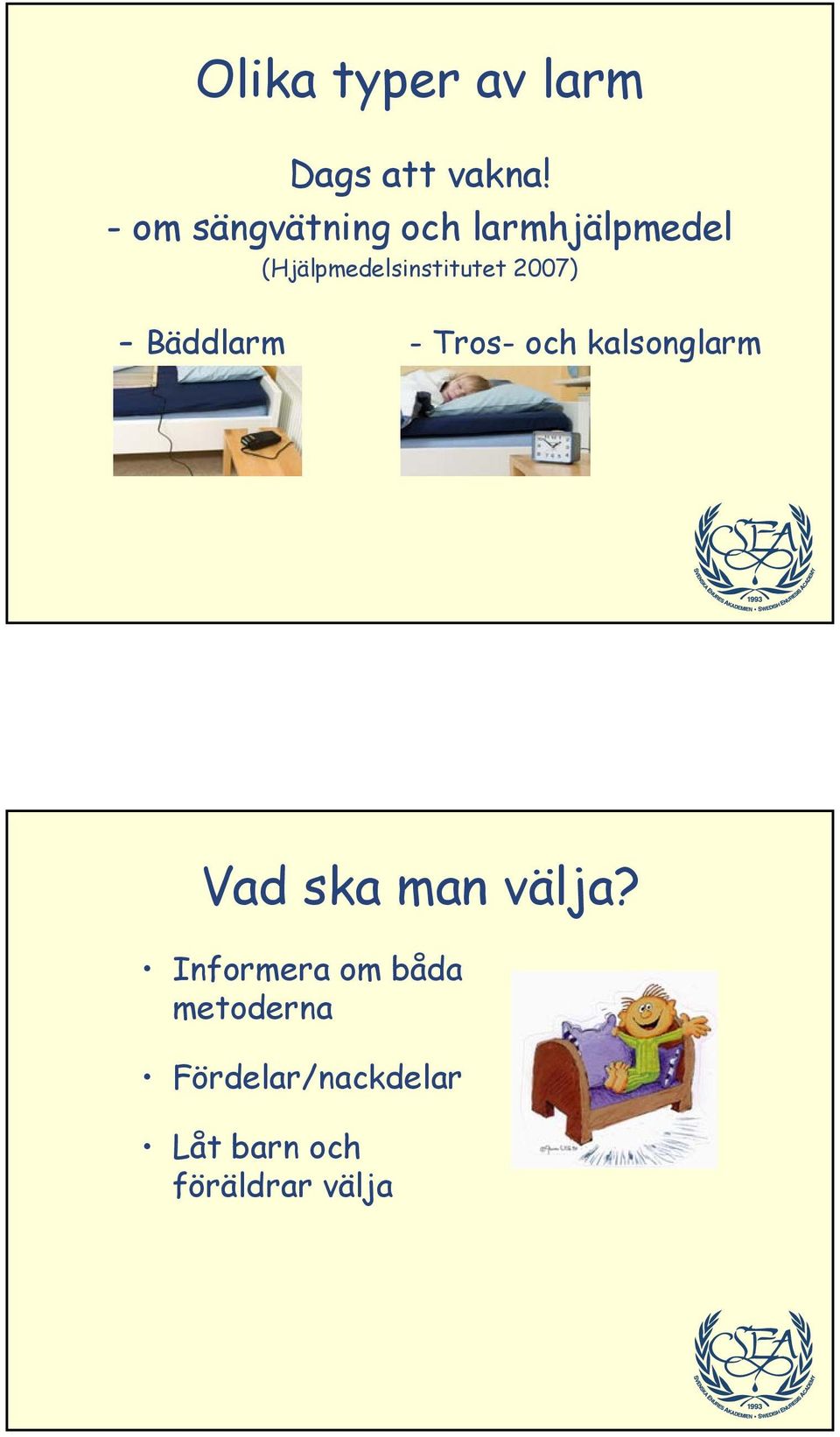 (Hjälpmedelsinstitutet 2007) Bäddlarm - Tros- och