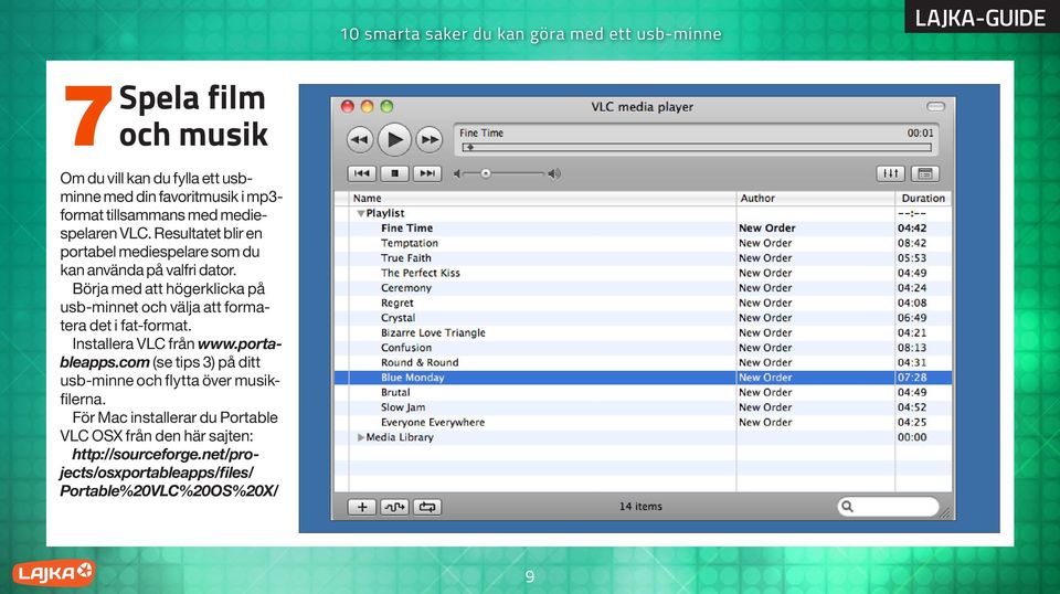 Börja med att högerklicka på usb-minnet och välja att formatera det i fat-format. Installera VLC från www.portableapps.