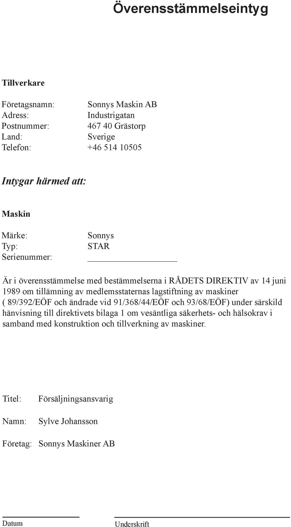 medlemsstaternas lagstiftning av maskiner ( 89/392/EÖF och ändrade vid 91/368/44/EÖF och 93/68/EÖF) under särskild hänvisning till direktivets bilaga 1 om