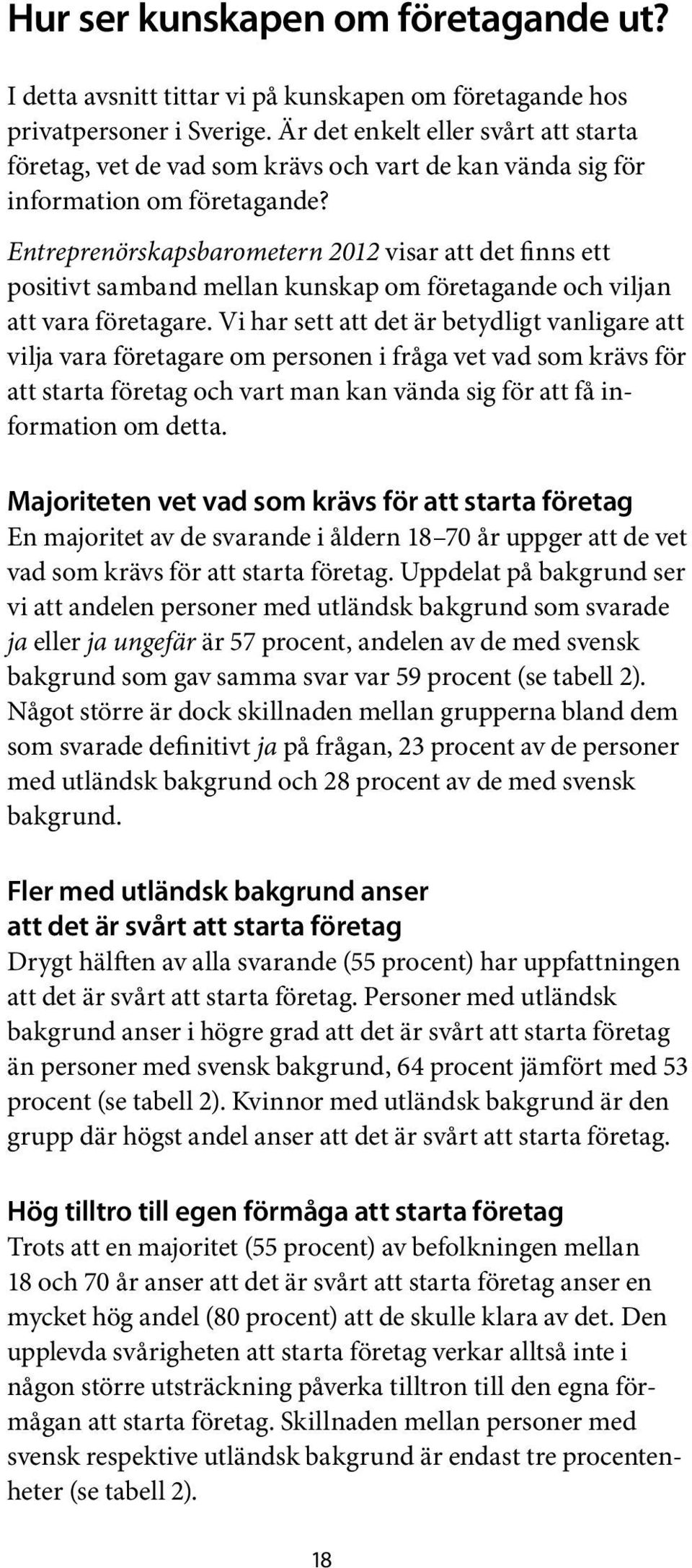 Entreprenörskapsbarometern 2012 visar att det finns ett positivt samband mellan kunskap om företagande och viljan att vara företagare.