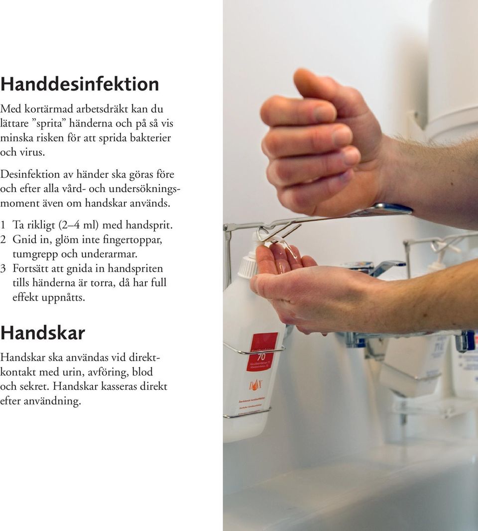 1 Ta rikligt (2 4 ml) med handsprit. 2 Gnid in, glöm inte fingertoppar, tumgrepp och underarmar.