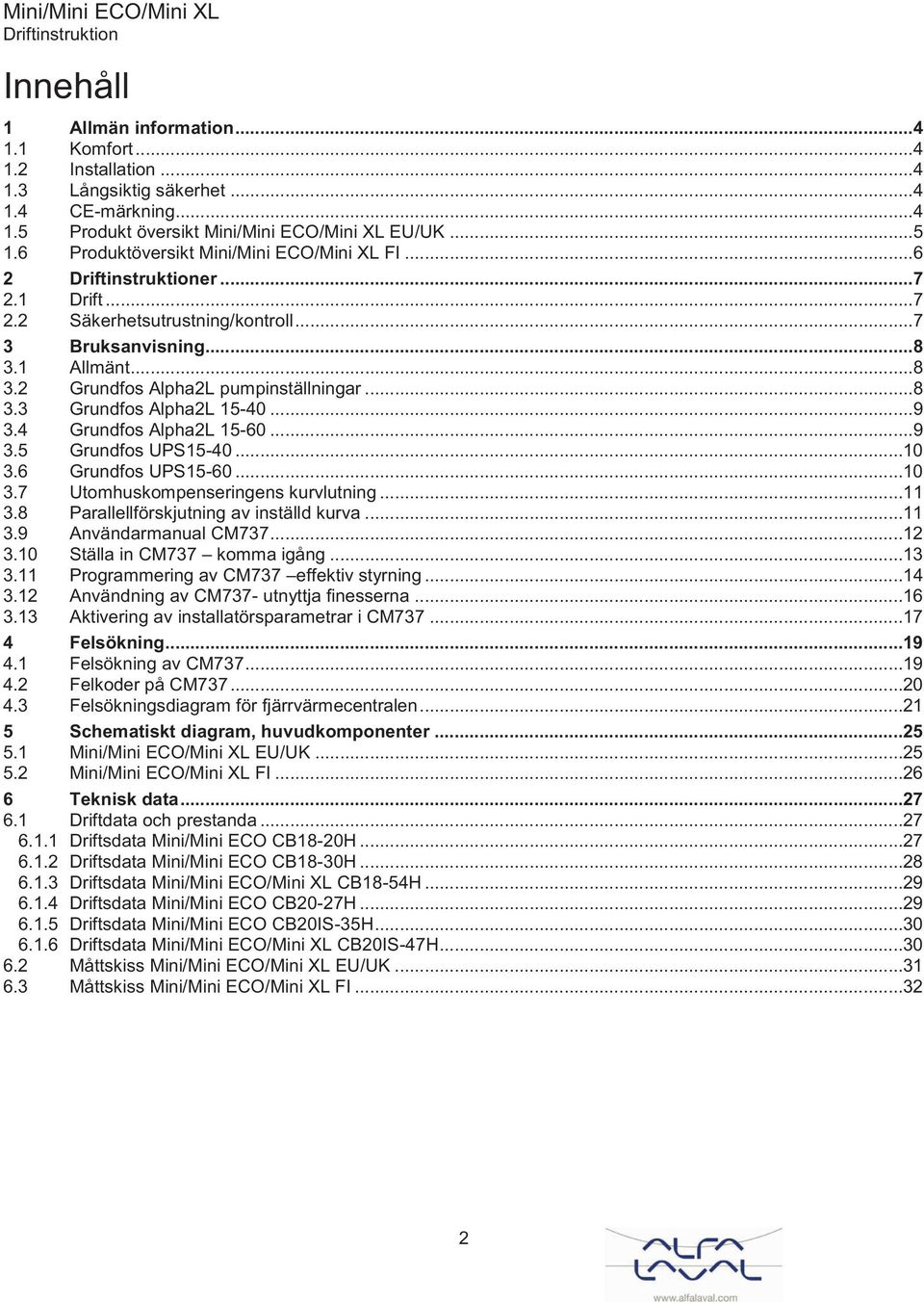 .. 9 3.4 Grundfos Alpha2L 15-60... 9 3.5 Grundfos UPS15-40...10 3.6 Grundfos UPS15-60...10 3.7 Utomhuskompenseringens kurvlutning...11 3.8 Parallellförskjutning av inställd kurva...11 3.9 Användarmanual CM737.