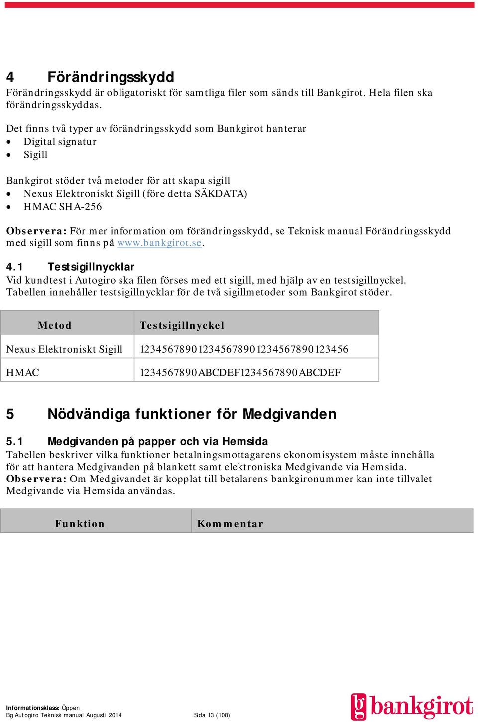 Observera: För mer information om förändringsskydd, se Teknisk manual Förändringsskydd med sigill som finns på www.bankgirot.se. 4.