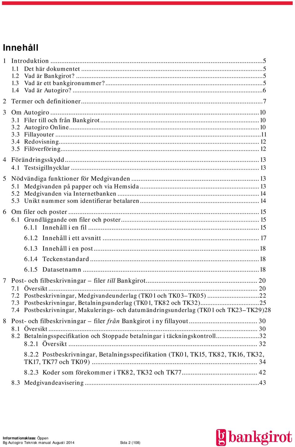 .. 13 5 Nödvändiga funktioner för Medgivanden... 13 5.1 Medgivanden på papper och via Hemsida... 13 5.2 Medgivanden via Internetbanken... 14 5.3 Unikt nummer som identifierar betalaren.