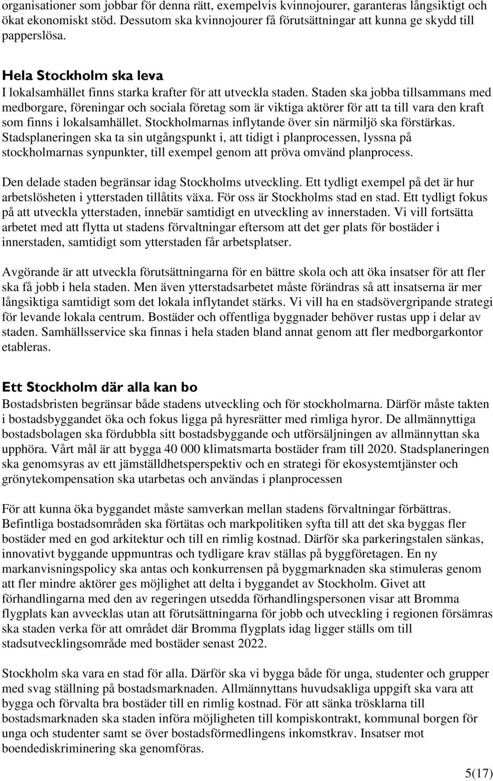 Staden ska jobba tillsammans med medborgare, föreningar och sociala företag som är viktiga aktörer för att ta till vara den kraft som finns i lokalsamhället.