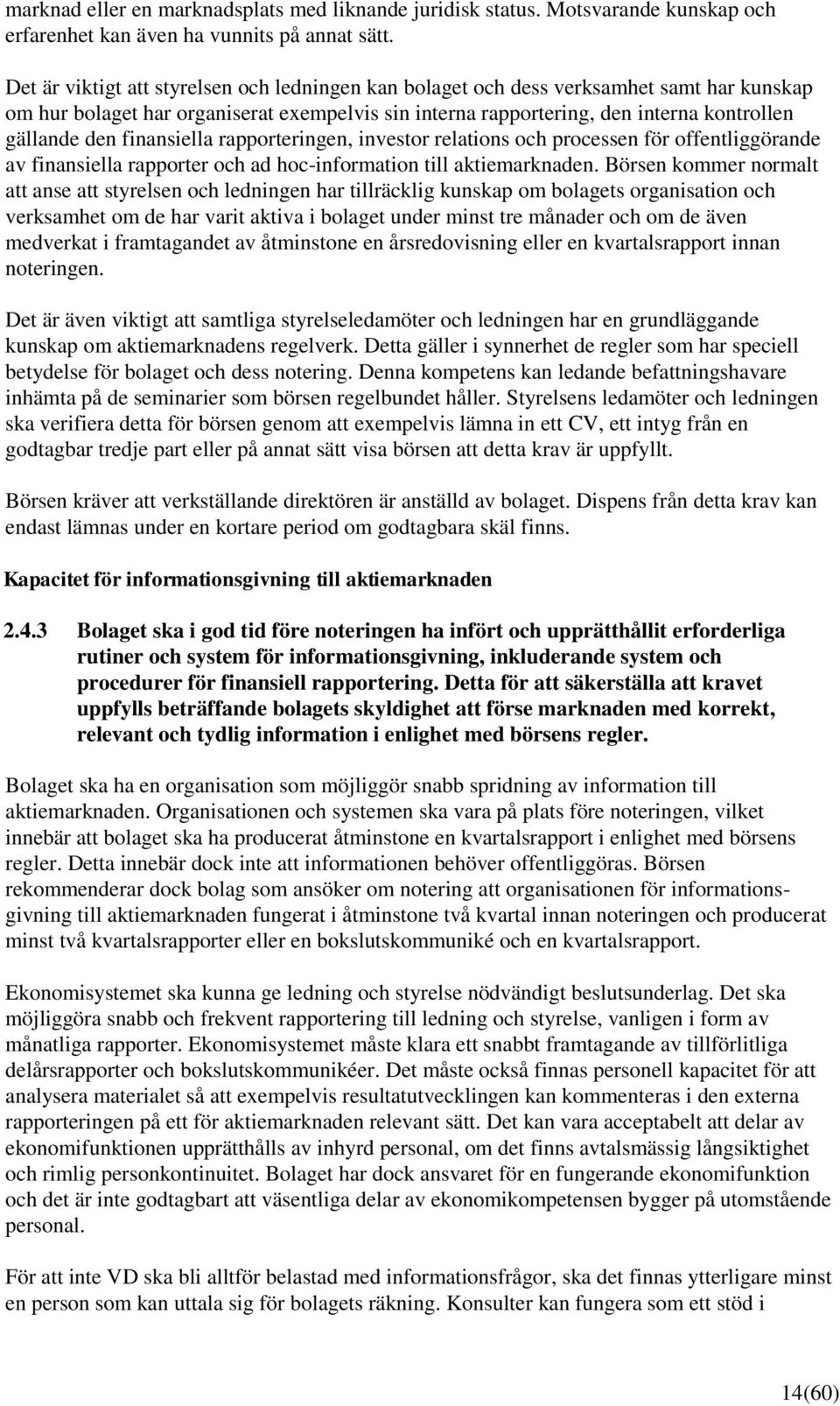 finansiella rapporteringen, investor relations och processen för offentliggörande av finansiella rapporter och ad hoc-information till aktiemarknaden.