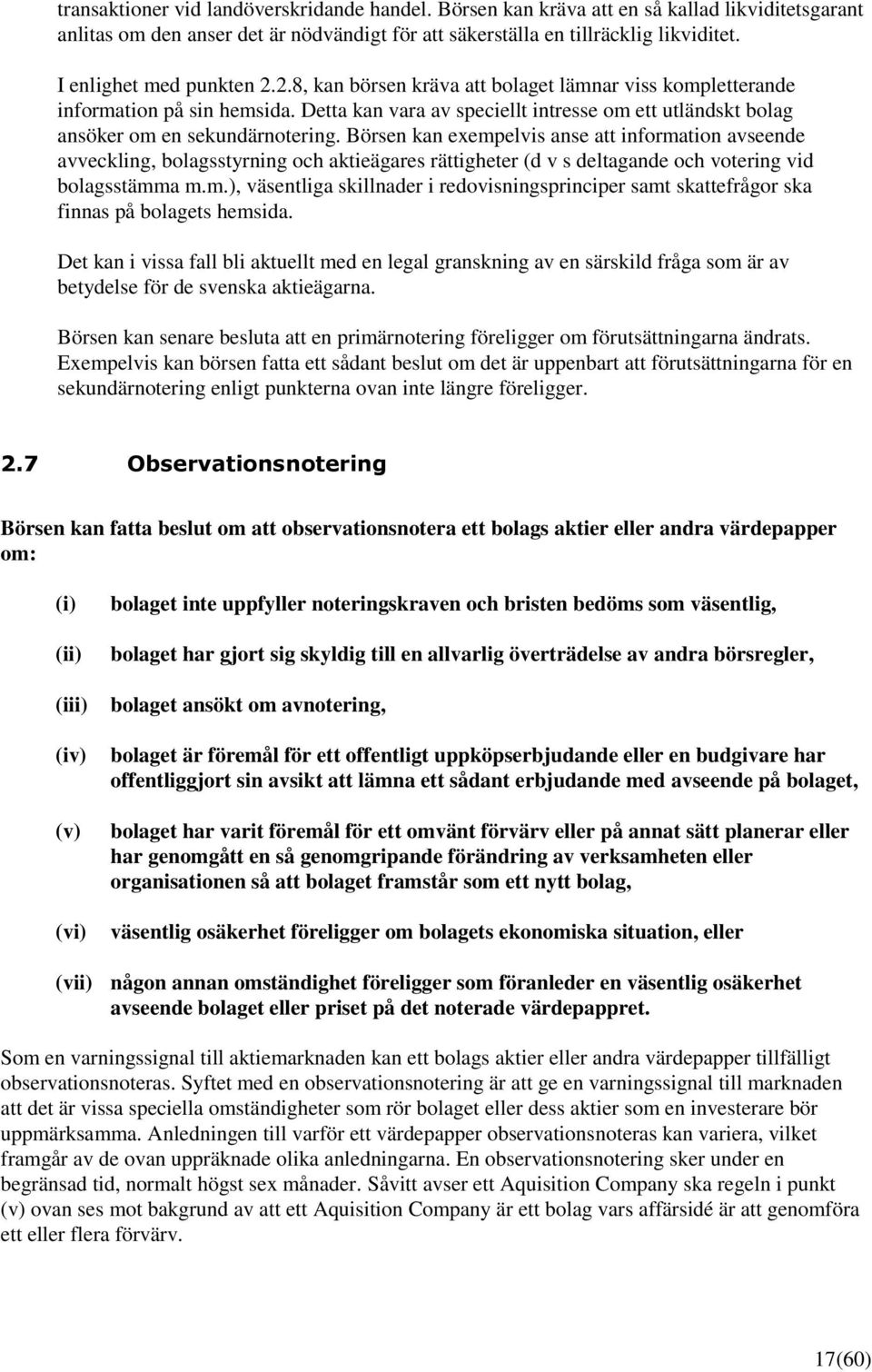 Detta kan vara av speciellt intresse om ett utländskt bolag ansöker om en sekundärnotering.