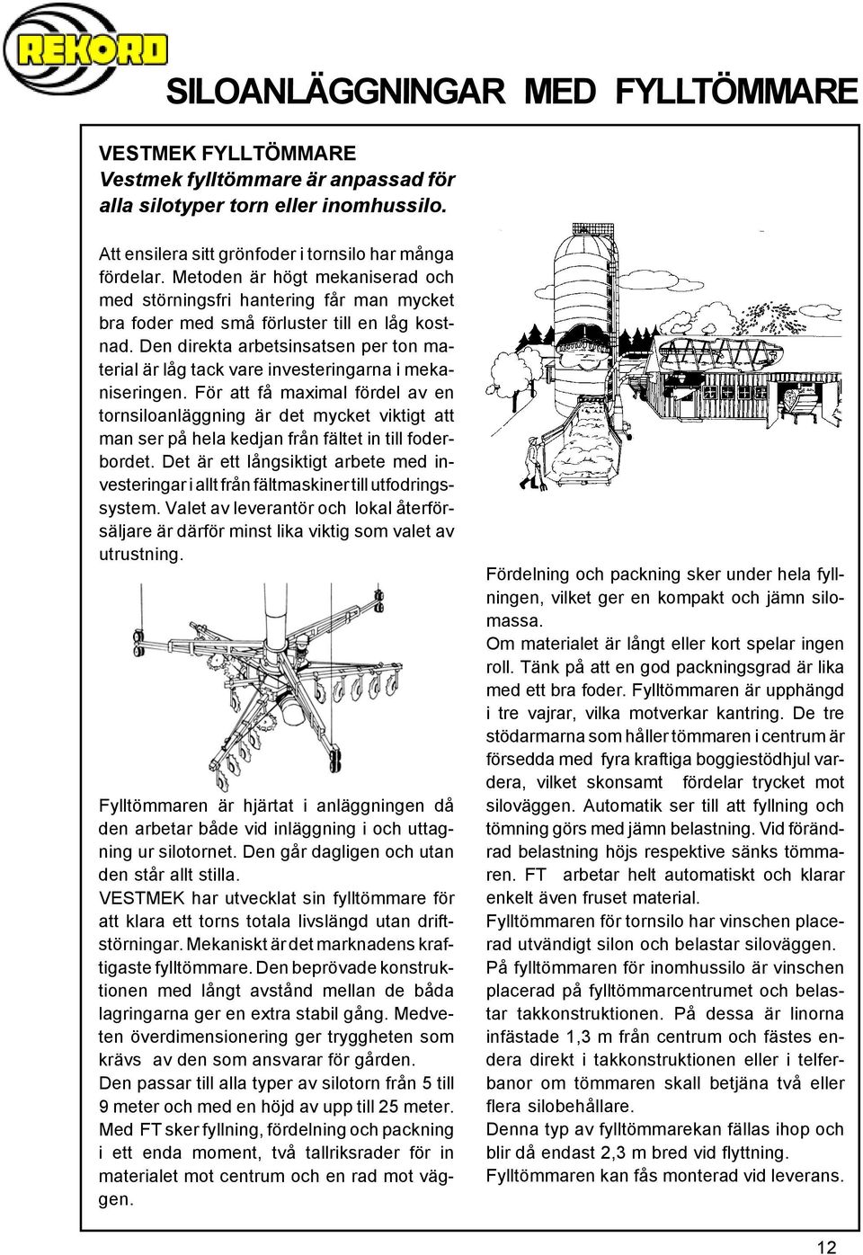 Den direkta arbetsinsatsen per ton material är låg tack vare investeringarna i mekaniseringen.