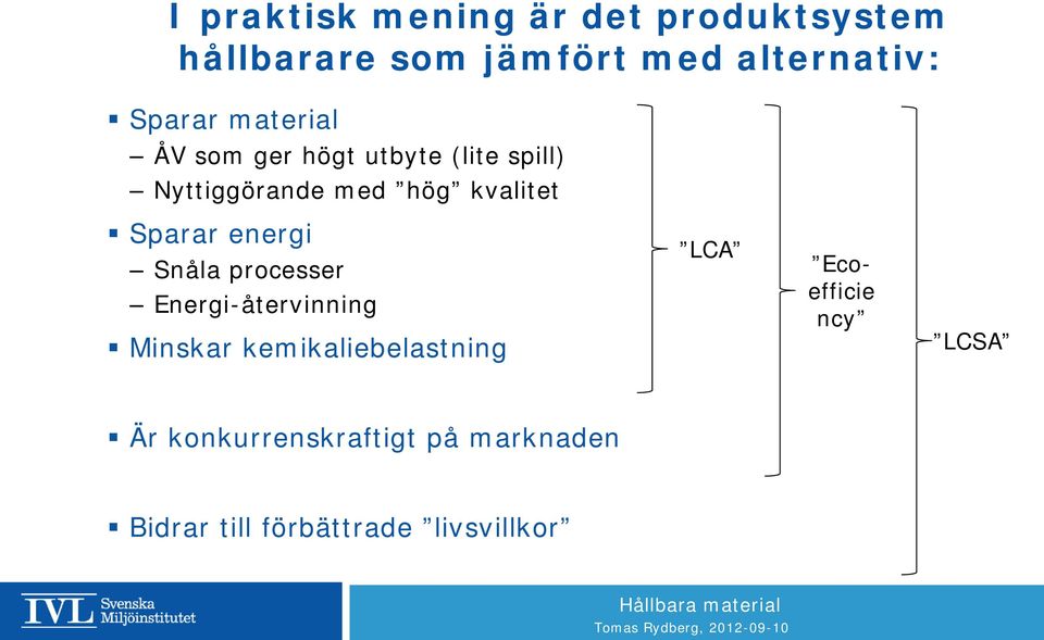 Sparar energi Snåla processer Energi-återvinning Minskar kemikaliebelastning LCA