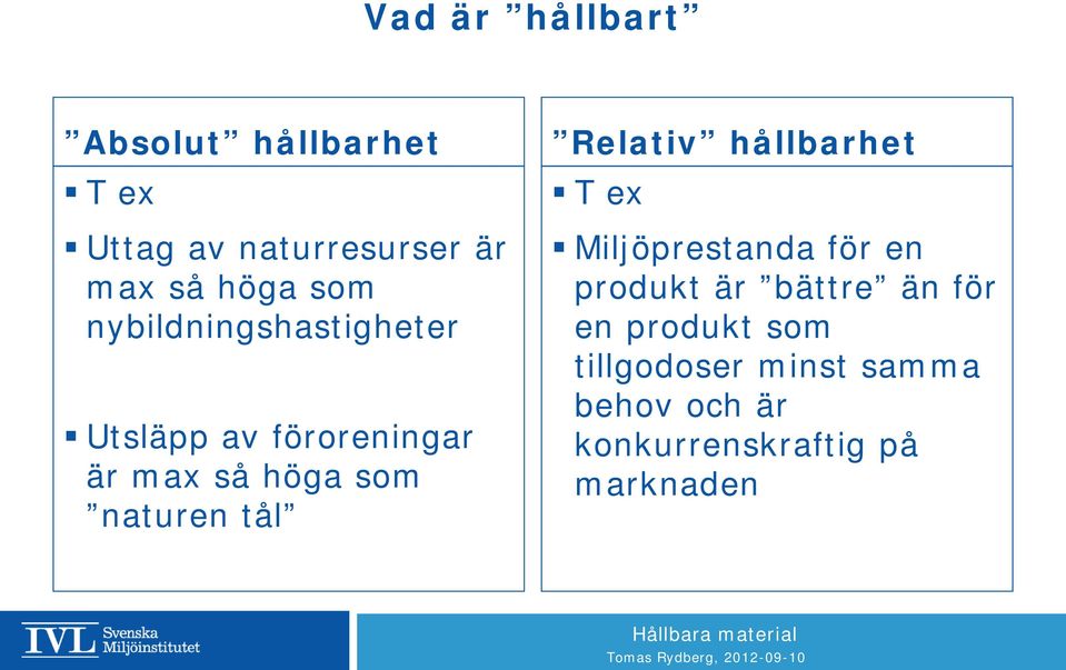 tål Relativ hållbarhet T ex Miljöprestanda för en produkt är bättre än för en