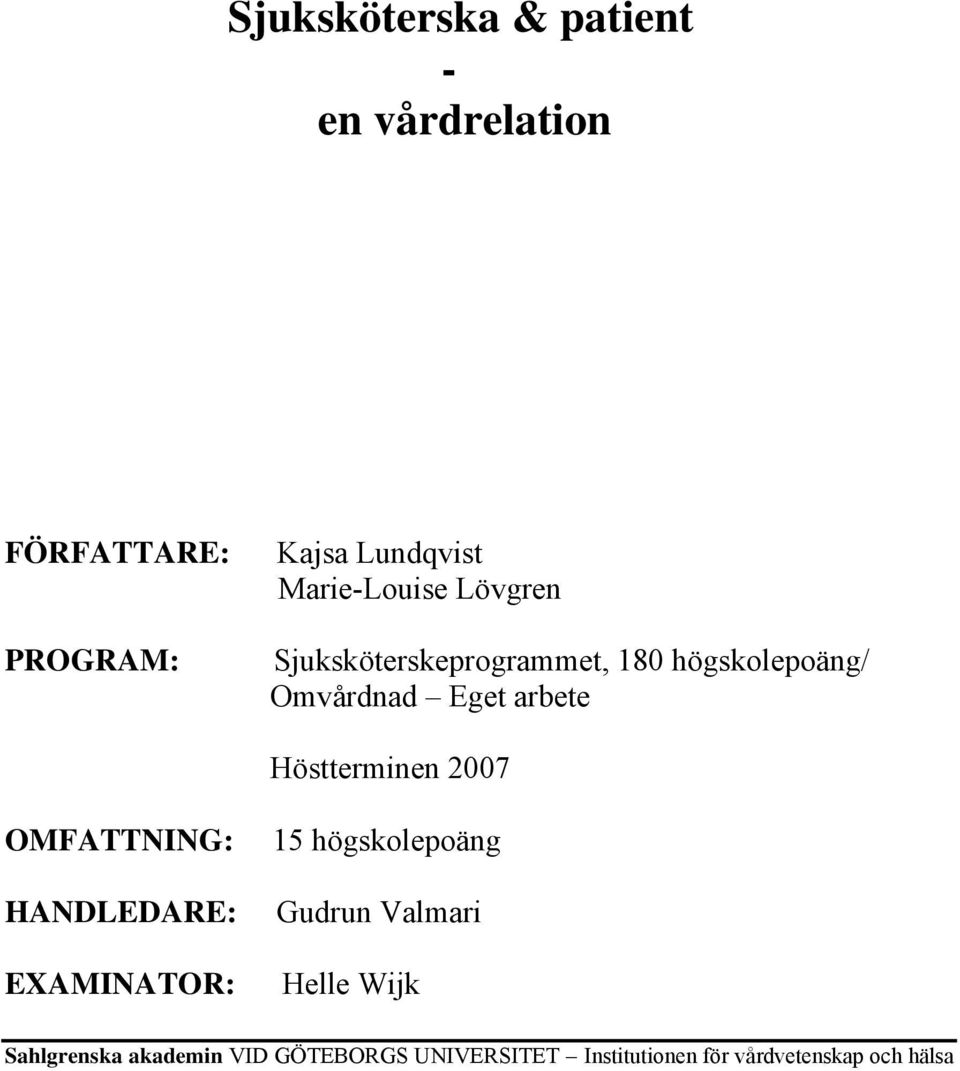 Höstterminen 2007 OMFATTNING: HANDLEDARE: EXAMINATOR: 15 högskolepoäng Gudrun Valmari