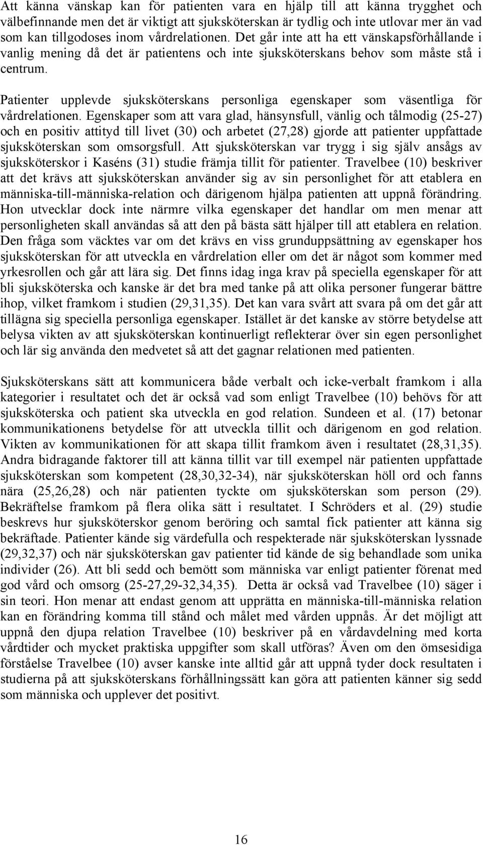 Patienter upplevde sjuksköterskans personliga egenskaper som väsentliga för vårdrelationen.