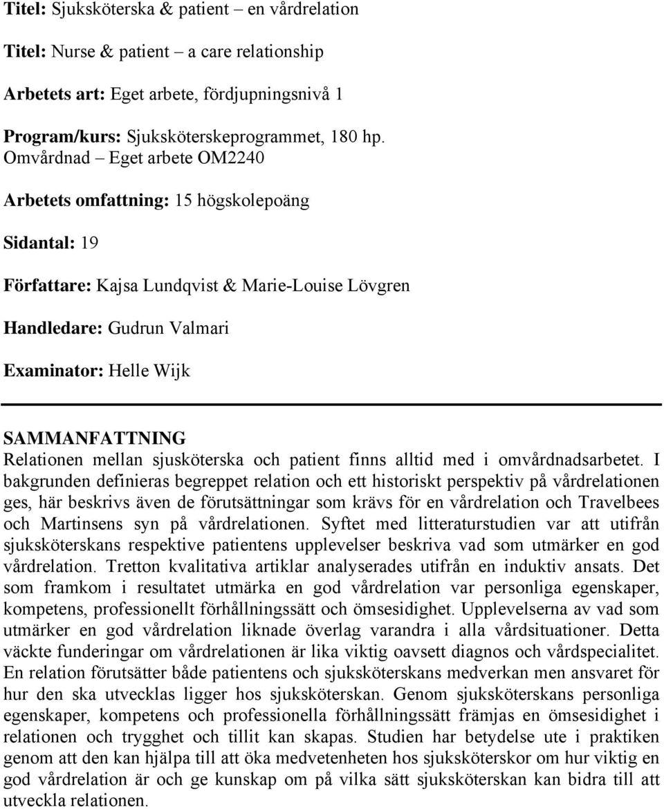 Relationen mellan sjusköterska och patient finns alltid med i omvårdnadsarbetet.