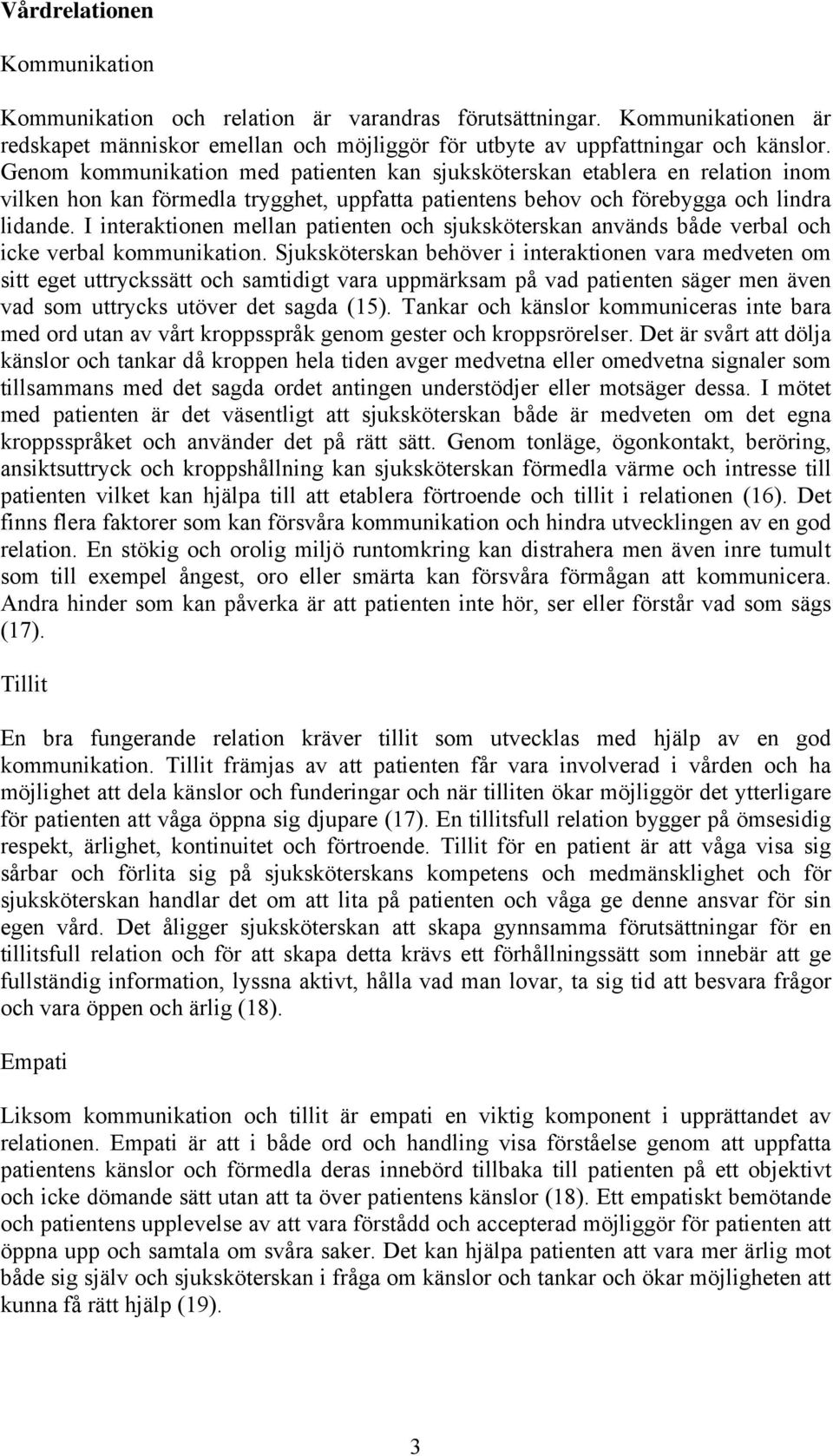 I interaktionen mellan patienten och sjuksköterskan används både verbal och icke verbal kommunikation.