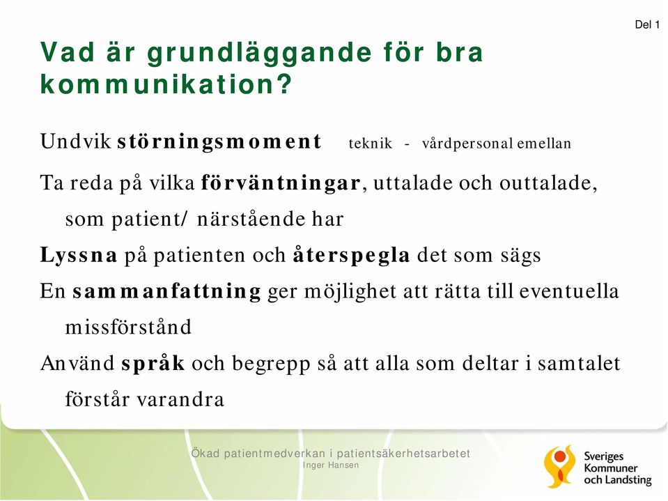 uttalade och outtalade, som patient/ närstående har Lyssna på patienten och återspegla det som