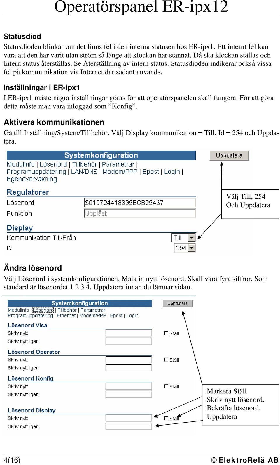 Inställningar i ER-ipx1 I ER-ipx1 måste några inställningar göras för att operatörspanelen skall fungera. För att göra detta måste man vara inloggad som Konfig.