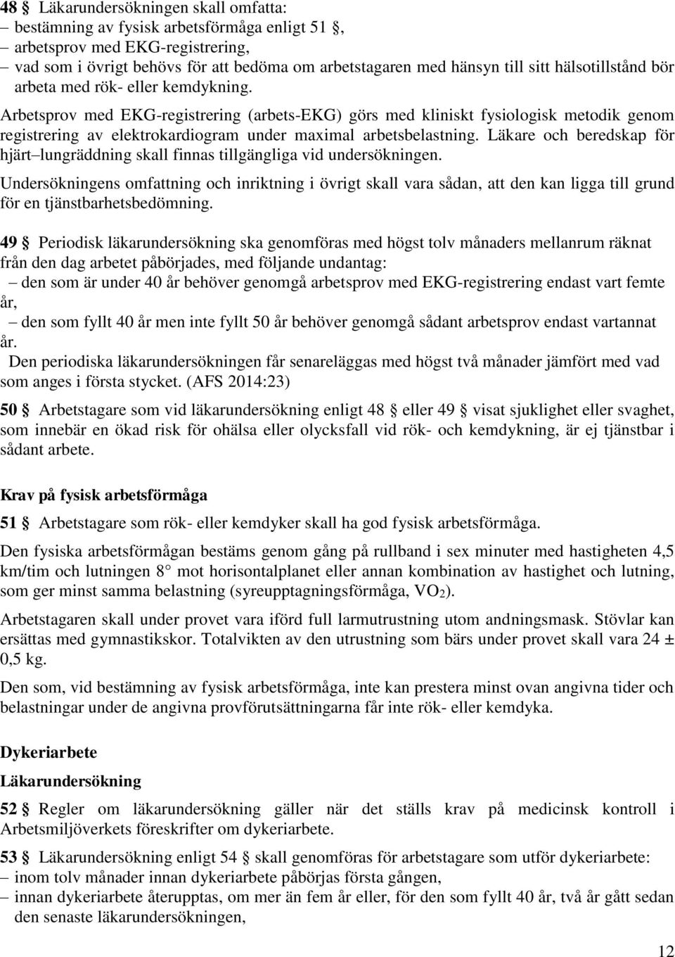 Arbetsprov med EKG-registrering (arbets-ekg) görs med kliniskt fysiologisk metodik genom registrering av elektrokardiogram under maximal arbetsbelastning.