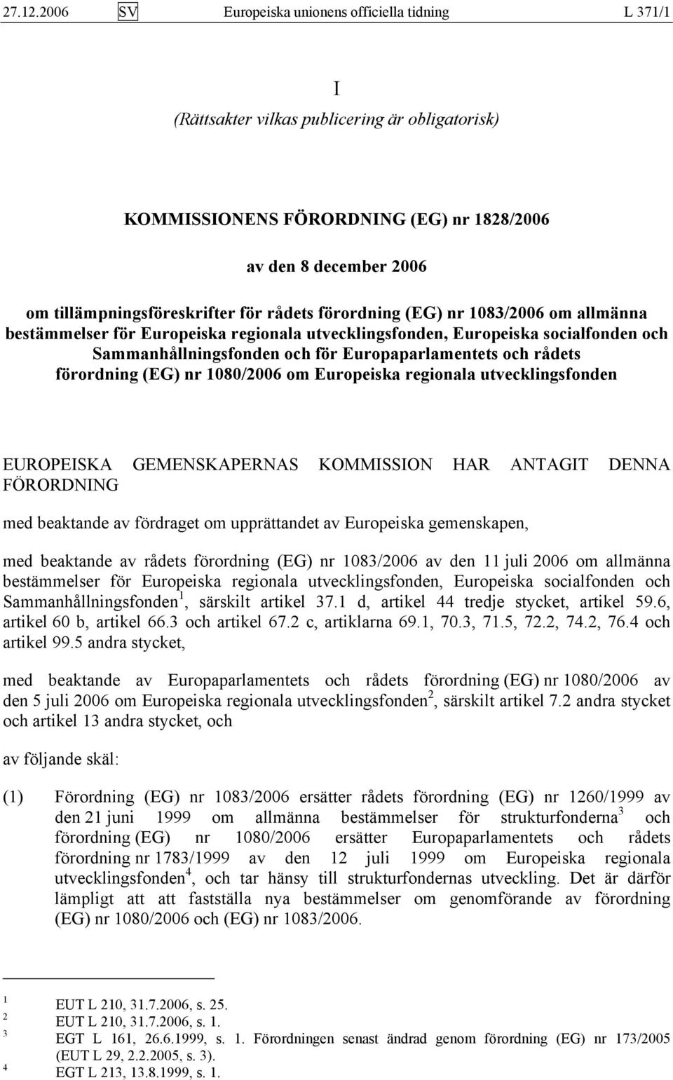 för rådets förordning (EG) nr 1083/2006 om allmänna bestämmelser för Europeiska regionala utvecklingsfonden, Europeiska socialfonden och Sammanhållningsfonden och för Europaparlamentets och rådets