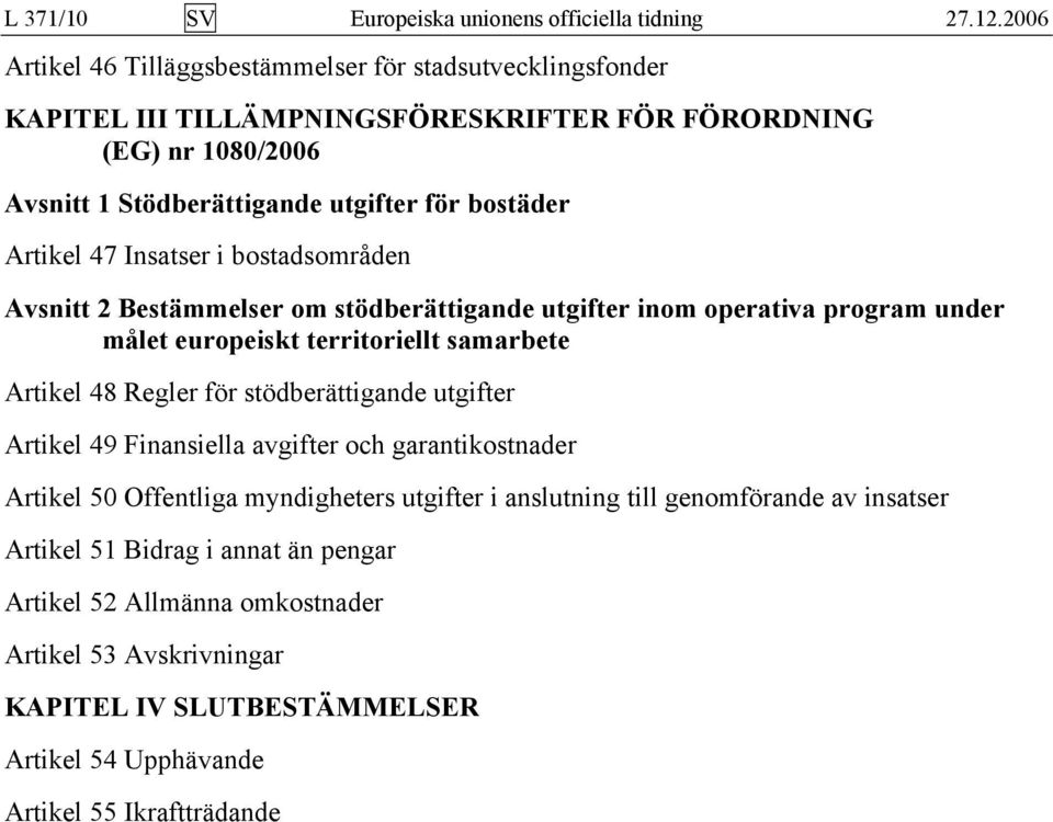 Artikel 47 Insatser i bostadsområden Avsnitt 2 Bestämmelser om stödberättigande utgifter inom operativa program under målet europeiskt territoriellt samarbete Artikel 48 Regler för