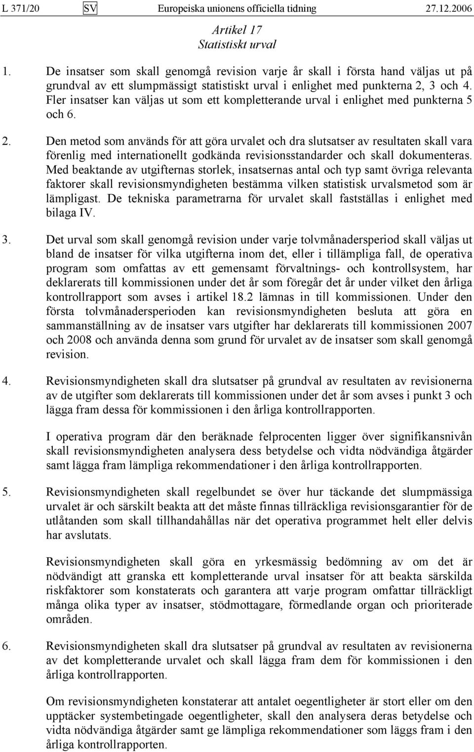 Fler insatser kan väljas ut som ett kompletterande urval i enlighet med punkterna 5 och 6. 2.