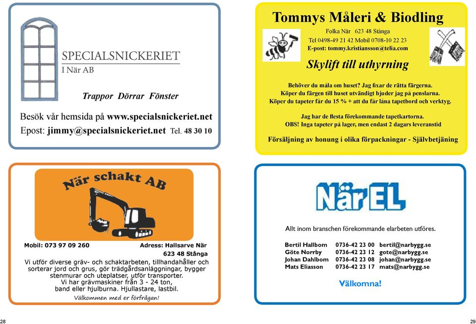 Köper du tapeter får du 15 % + att du får låna tapetbord och verktyg. Jag har de flesta förekommande tapetkartorna. OBS!