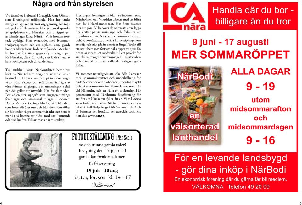 Men han har lovat att fortsätta engagera sig i arbetsgruppen för Närsakar, där vi är lyckliga att få dra nytta av hans kompetens och drivande kraft.